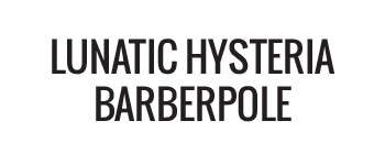 Lunatic Hysteria Barberpole