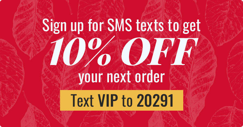 Sign up for SMS texts to get 10% off your next order. Text VIP to 20291