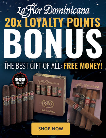 The La Flor Dominicana Holiday Points Payout: 20X LOYALTY! The La Flor Dominicana Holiday Points Payout: 20X LOYALTY!