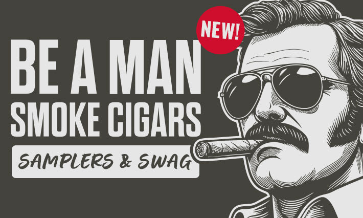 Be A Man Smoke A Cigar 