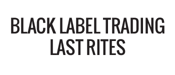 Black Label Trading Last Rites