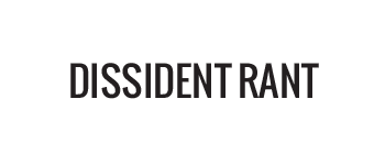 Dissident Rant