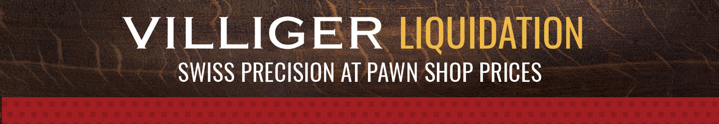 The Villiger Liquidation: Swiss precision at pawn shop prices. The Villiger Liquidation: Swiss precision at pawn shop prices.