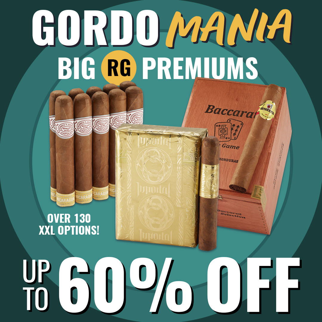 GORDO-MANIA: up to 60% Off BIG Ring Gauge Sticks! GORDO-MANIA: up to 60% Off BIG Ring Gauge Sticks!