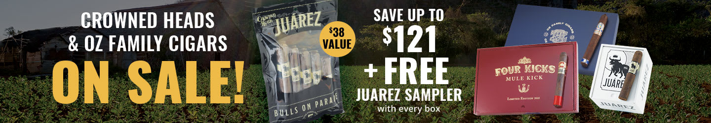Crowned Heads & OZ Discounts + FREE Juarez fiver with every box! Crowned Heads & OZ Discounts + FREE Juarez fiver with every box!